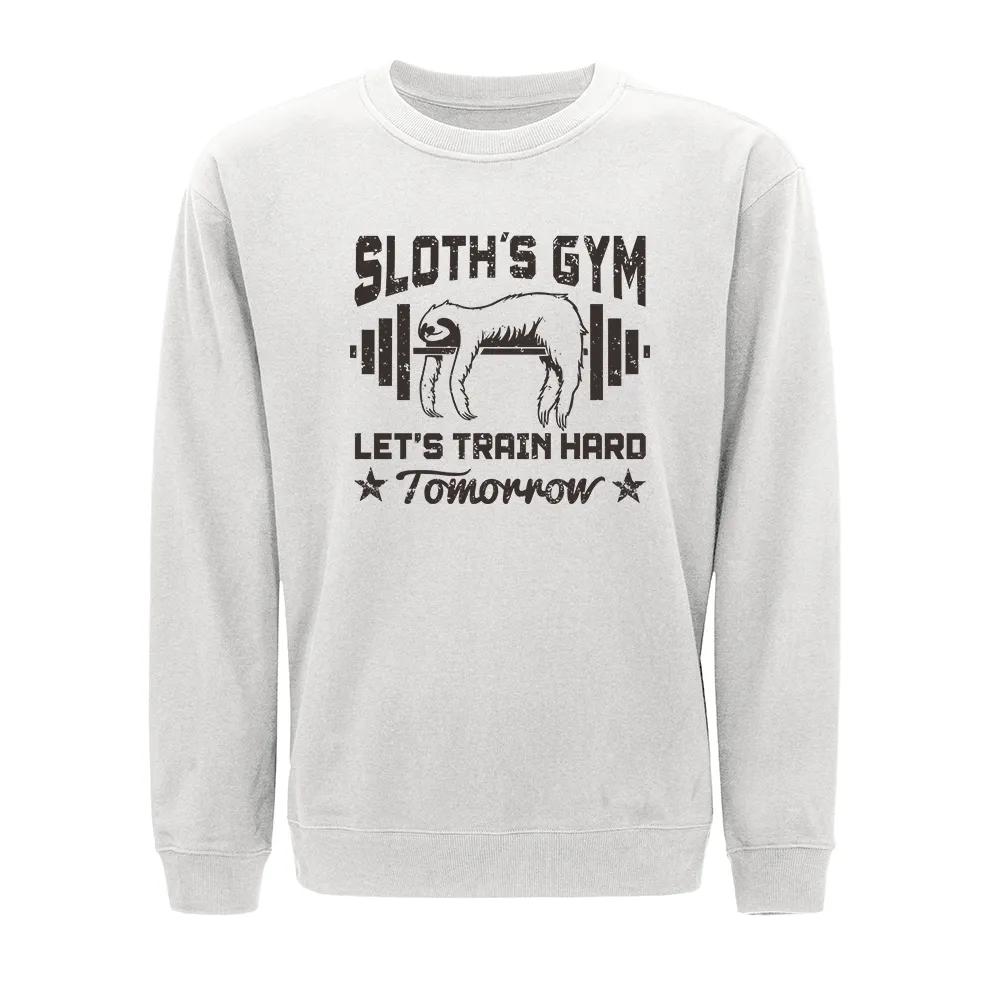 Sloth's Gym Train Hard Tomorrow Crewneck Sweatshirt