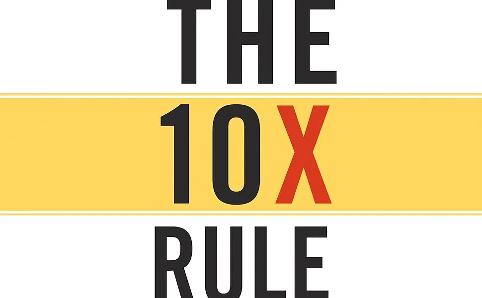 The 10X Rule: The Only Difference Between Success and Failure