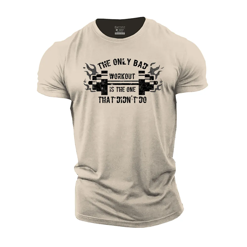The Only Bad Workout Is the One That Didn't Do Cotton T-Shirt