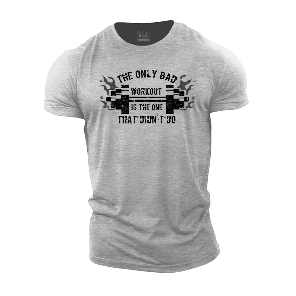The Only Bad Workout Is the One That Didn't Do Cotton T-Shirt