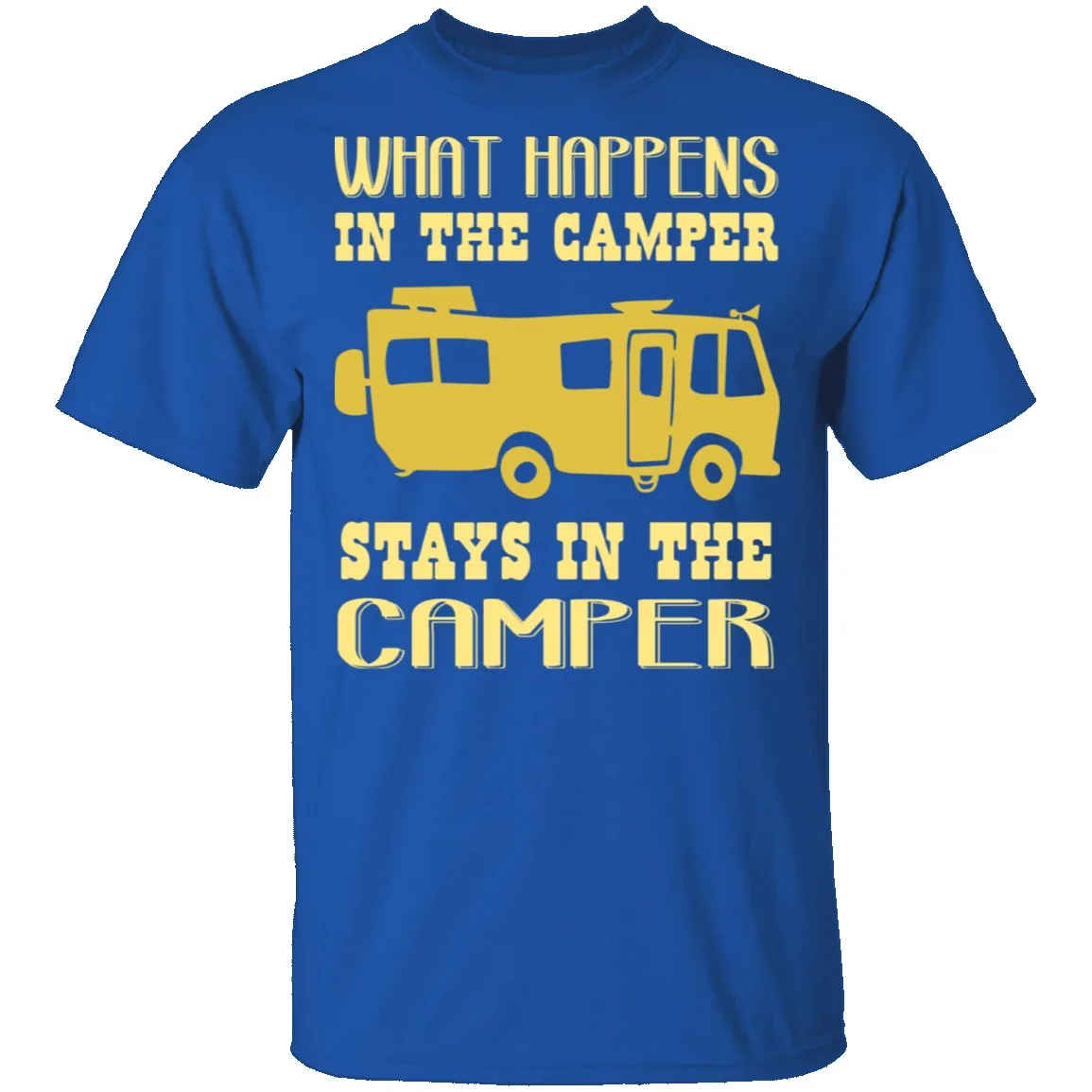 What Happens In The Camper Stays In The Camper T-Shirt