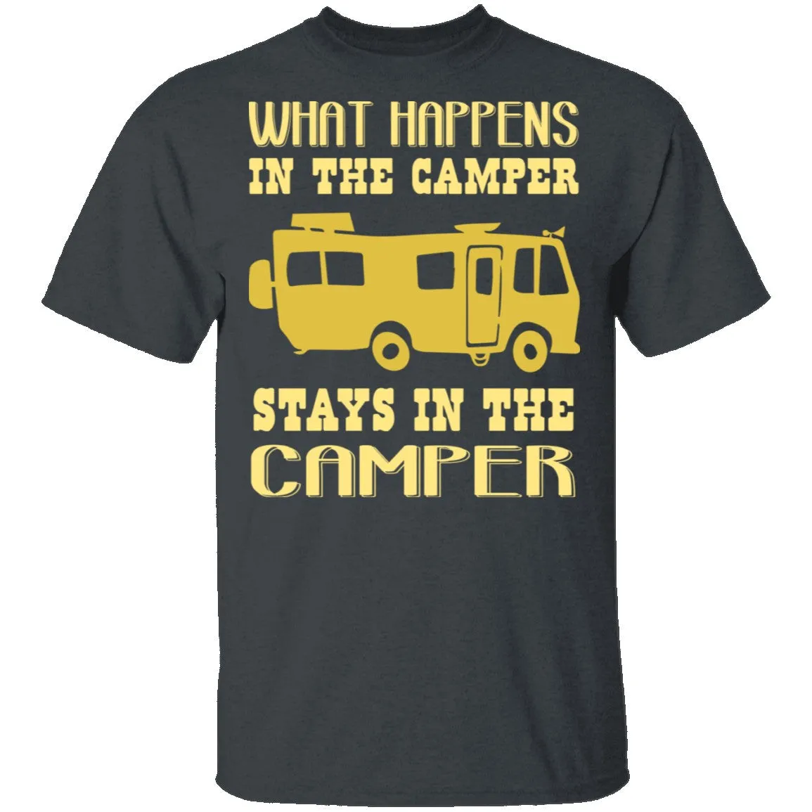 What Happens In The Camper Stays In The Camper T-Shirt
