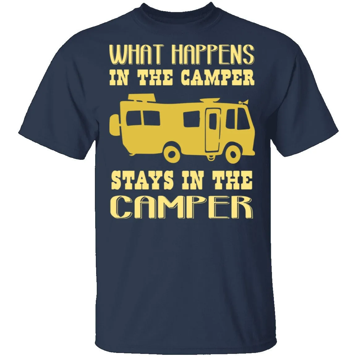 What Happens In The Camper Stays In The Camper T-Shirt